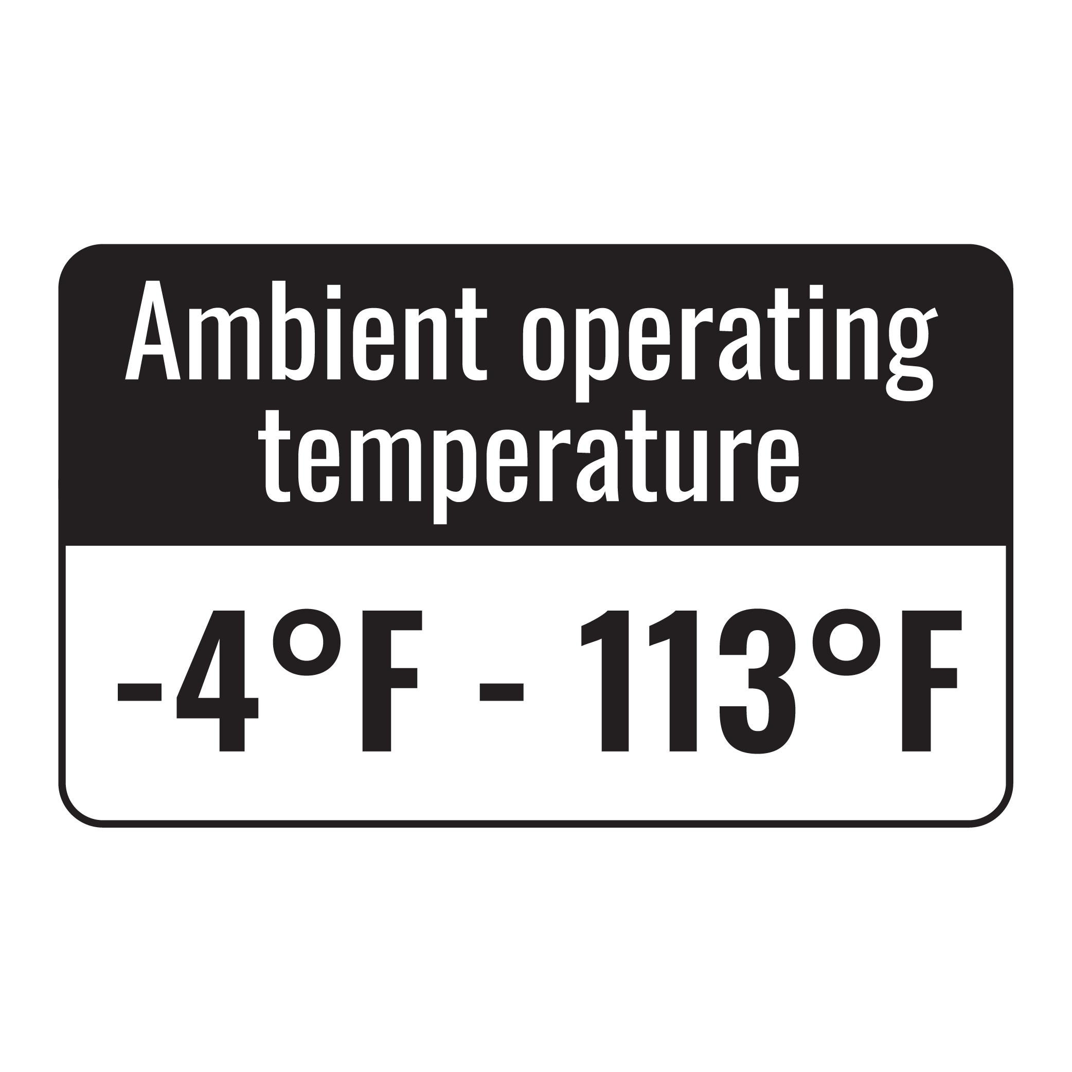 Operating Temperature: -4°F to 113°F