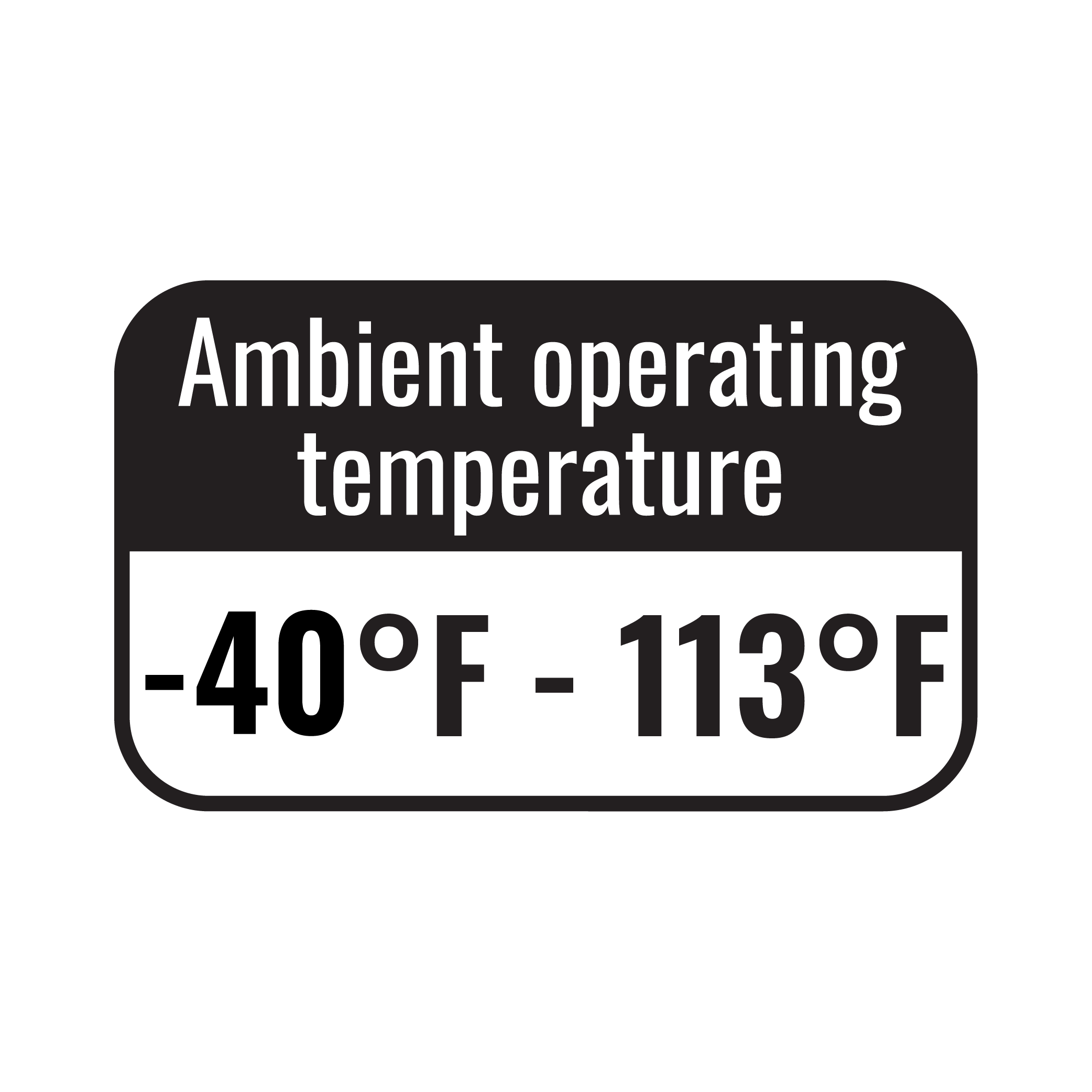 Operating Temperature: -40°F to 113°F