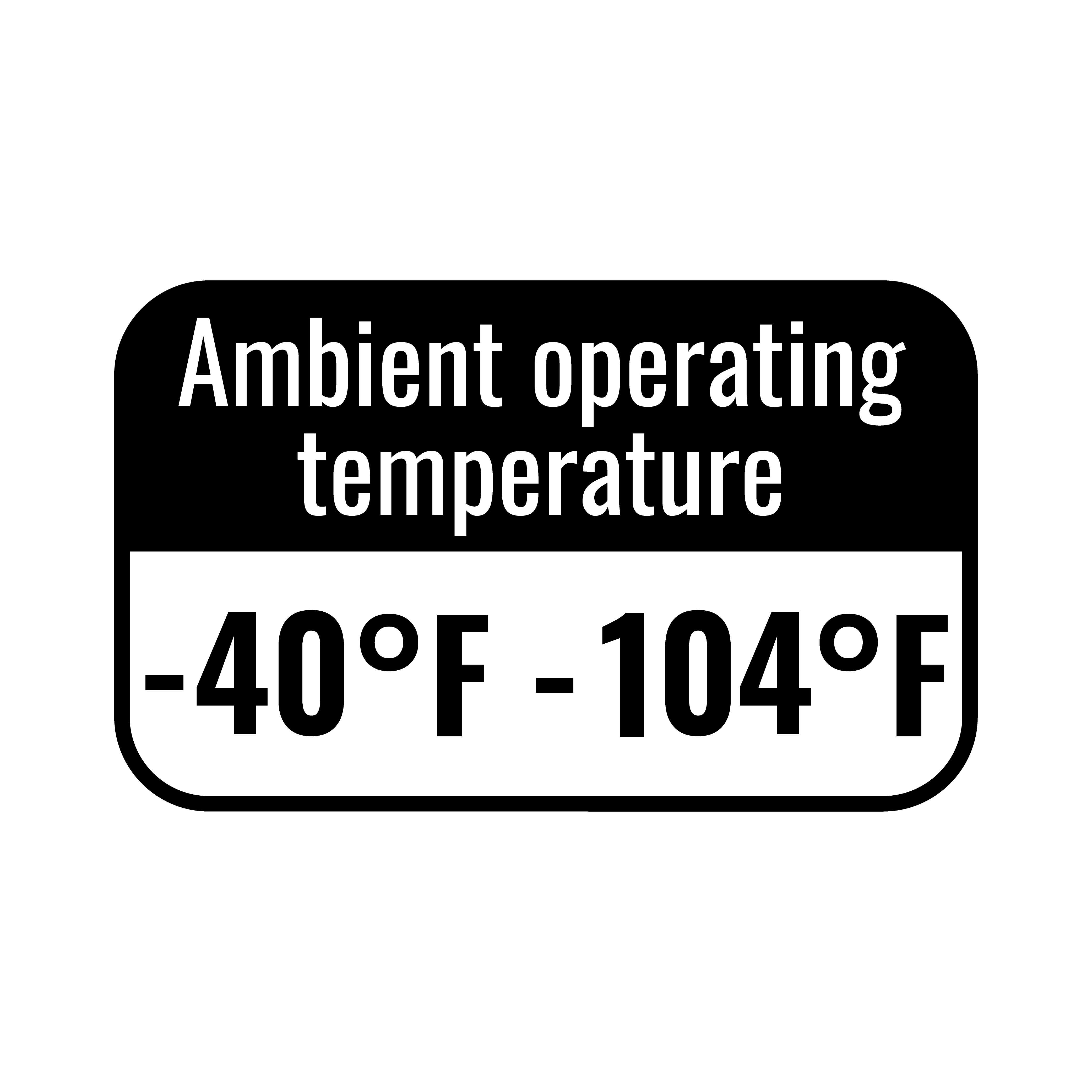 Operating Temperature: -40°F to 104°F
